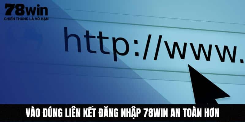Vào đúng liên kết đăng nhập 78WIN an toàn hơn Vào đúng liên kết đăng nhập 78WIN an toàn hơn